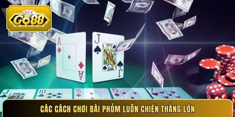 Các cách chơi bài phỏm luôn chiến thắng lớn