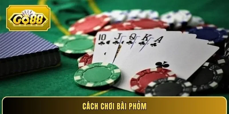 Cách chơi bài phỏm online ăn tiền đơn giản tại Go88