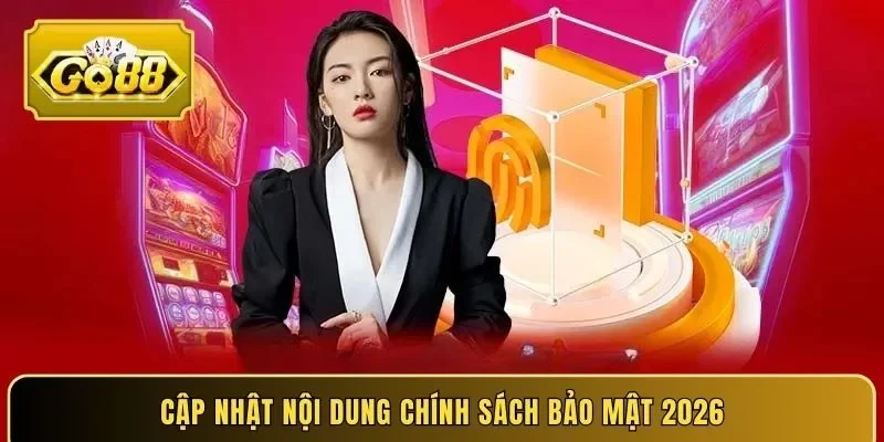 Cập nhật nội dung chính sách bảo mật 2026