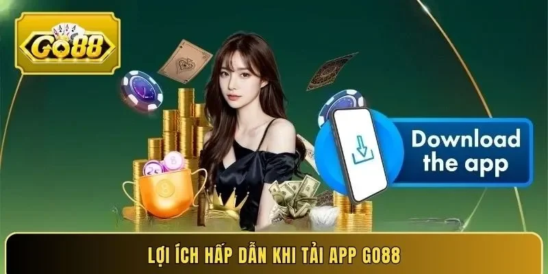 Lợi ích hấp dẫn khi tải app Go88